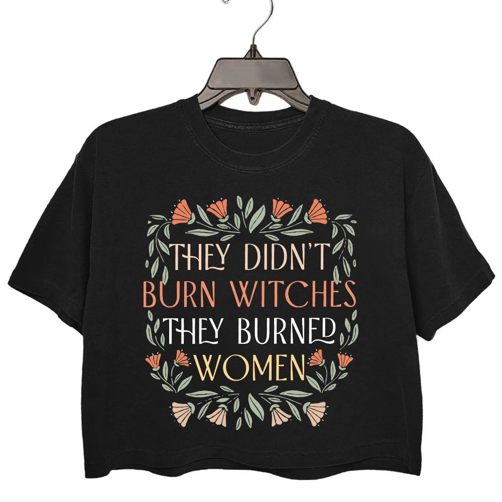 They Didn't Burn Witches They Burned Women Crop Top For Women
