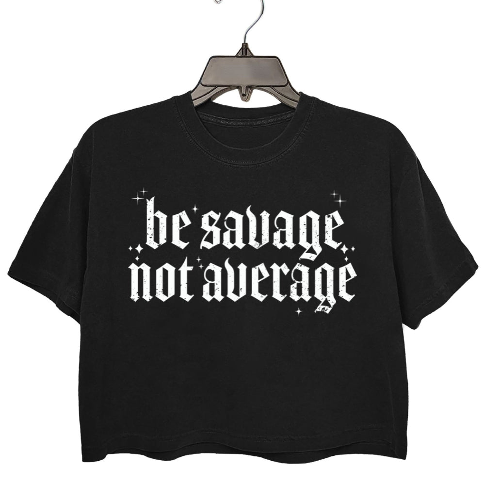 Be Savage Not Average Crop Tee For Women