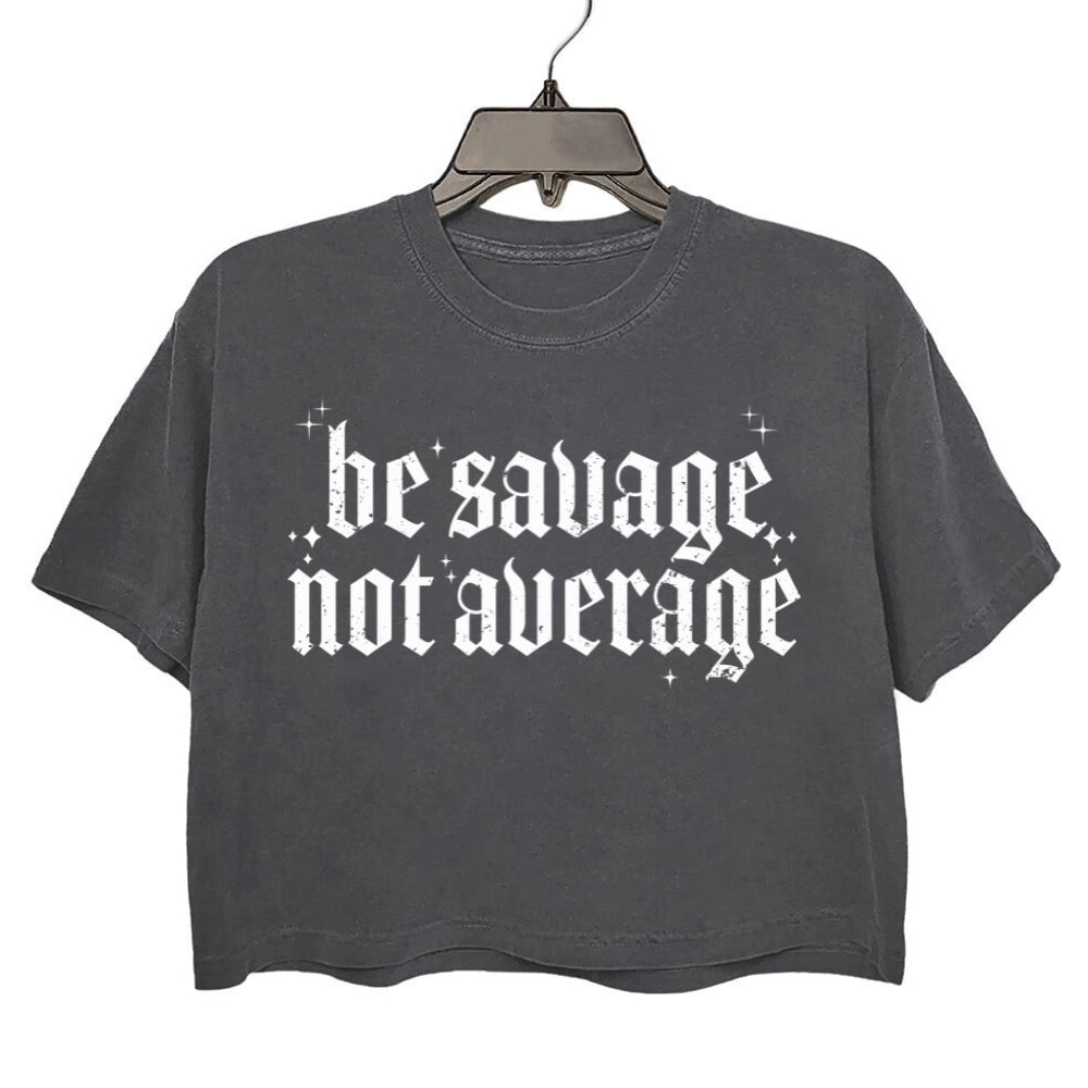 Be Savage Not Average Crop Tee For Women