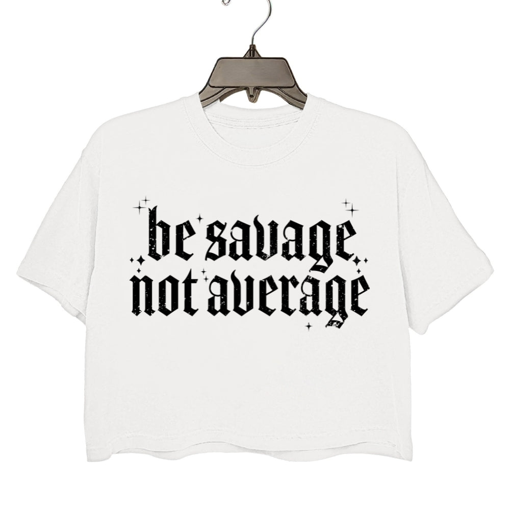 Be Savage Not Average Crop Tee For Women
