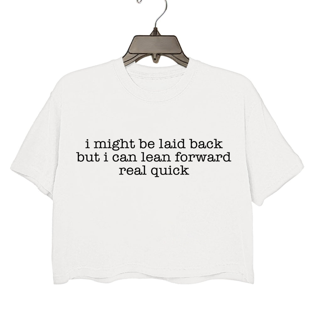 I Might Be Laid Back But I Can Lean Forward Real Quick Crop Tee For Women