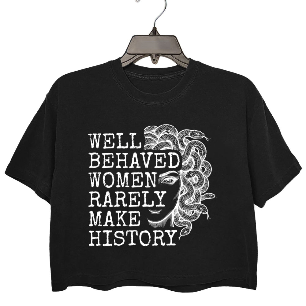 Well Behaved Women Rarely Make History Crop Tee For Women