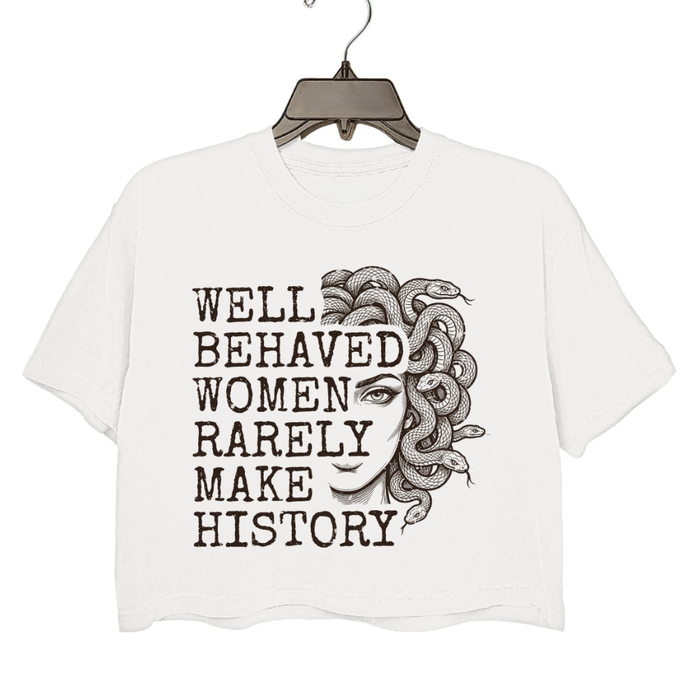 Well Behaved Women Rarely Make History Crop Tee For Women
