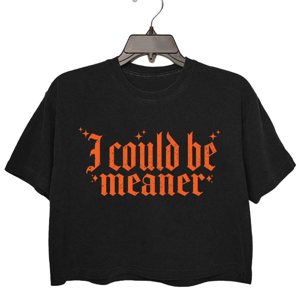 I Could Be Meaner Gothic Font Crop Tee For Women