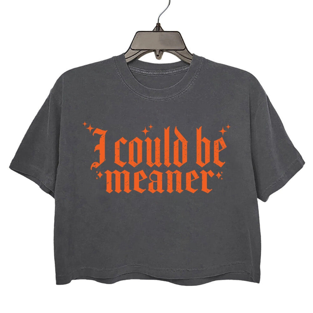 I Could Be Meaner Gothic Font Crop Tee For Women