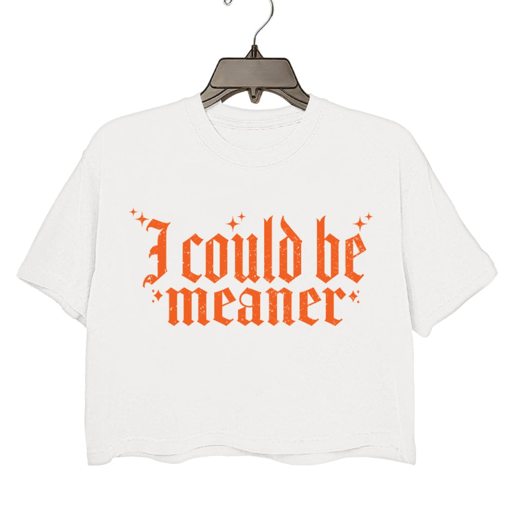 I Could Be Meaner Gothic Font Crop Tee For Women
