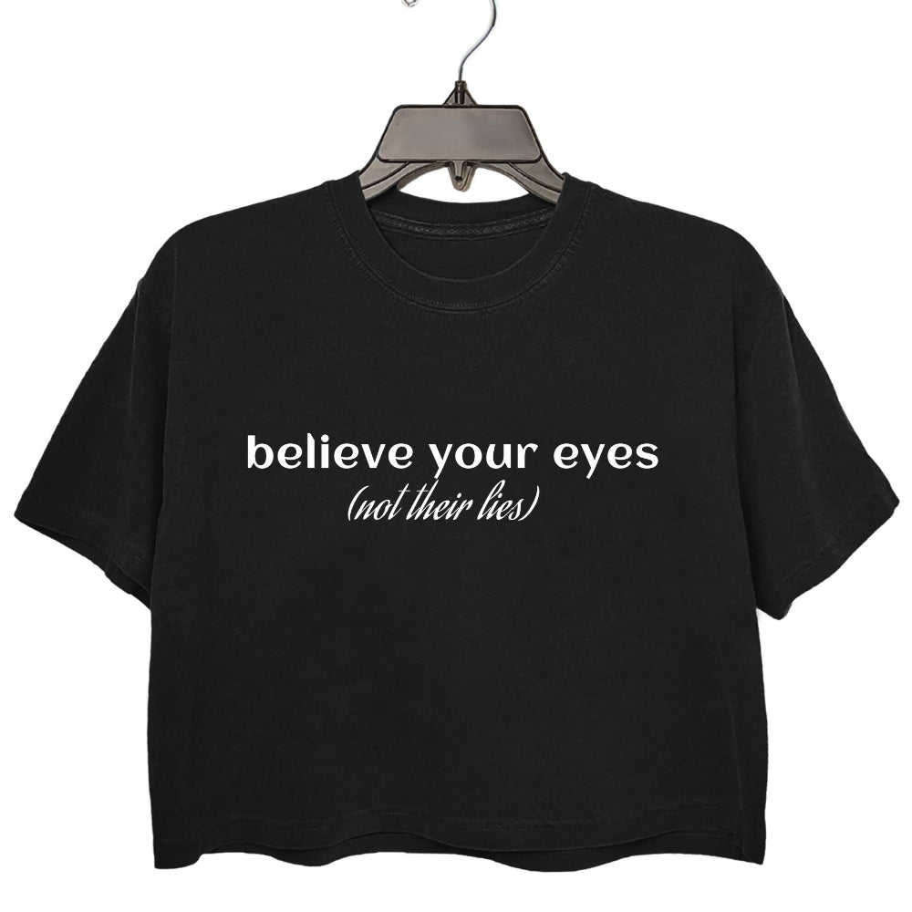 Believe Your Eyes, Not Their Lies Crop Tee For Women