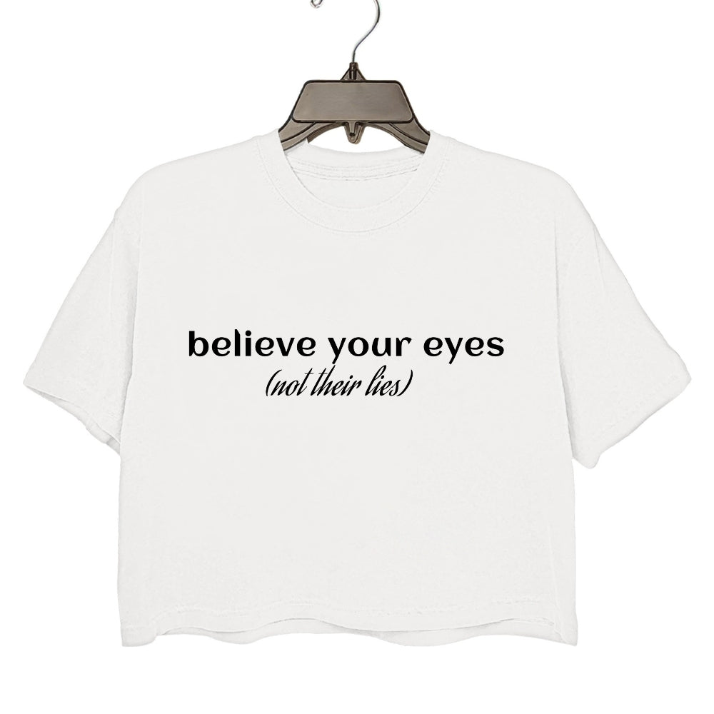 Believe Your Eyes, Not Their Lies Crop Tee For Women
