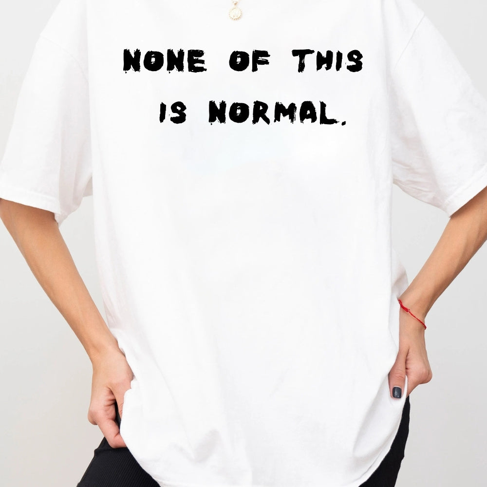 None Of This Is Normal Tee For Women