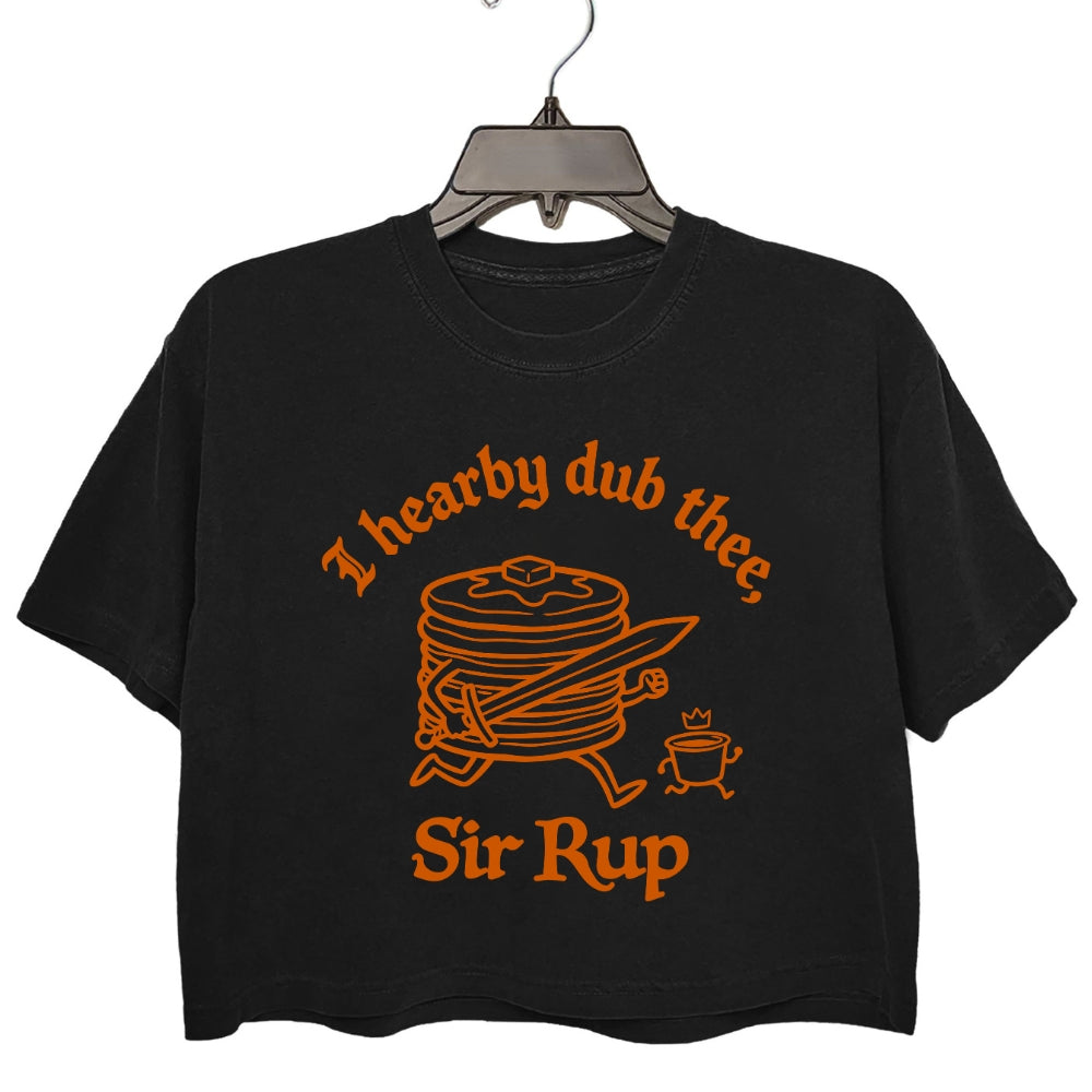 I Hearby Dub Thee Sir Rup Funny Crop Tee For Women