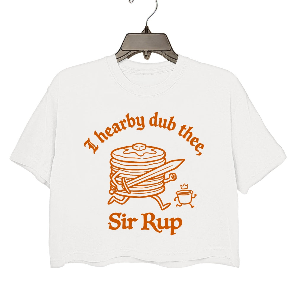 I Hearby Dub Thee Sir Rup Funny Crop Tee For Women