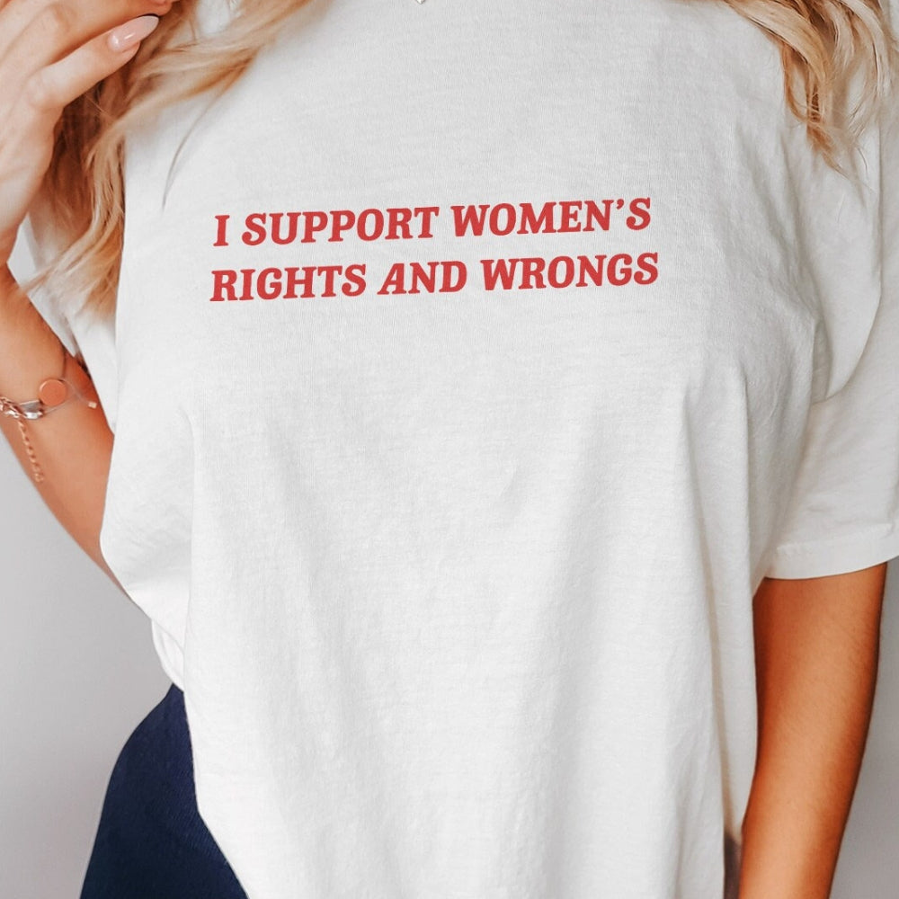I Support Women's Rights And Wrongs Tee