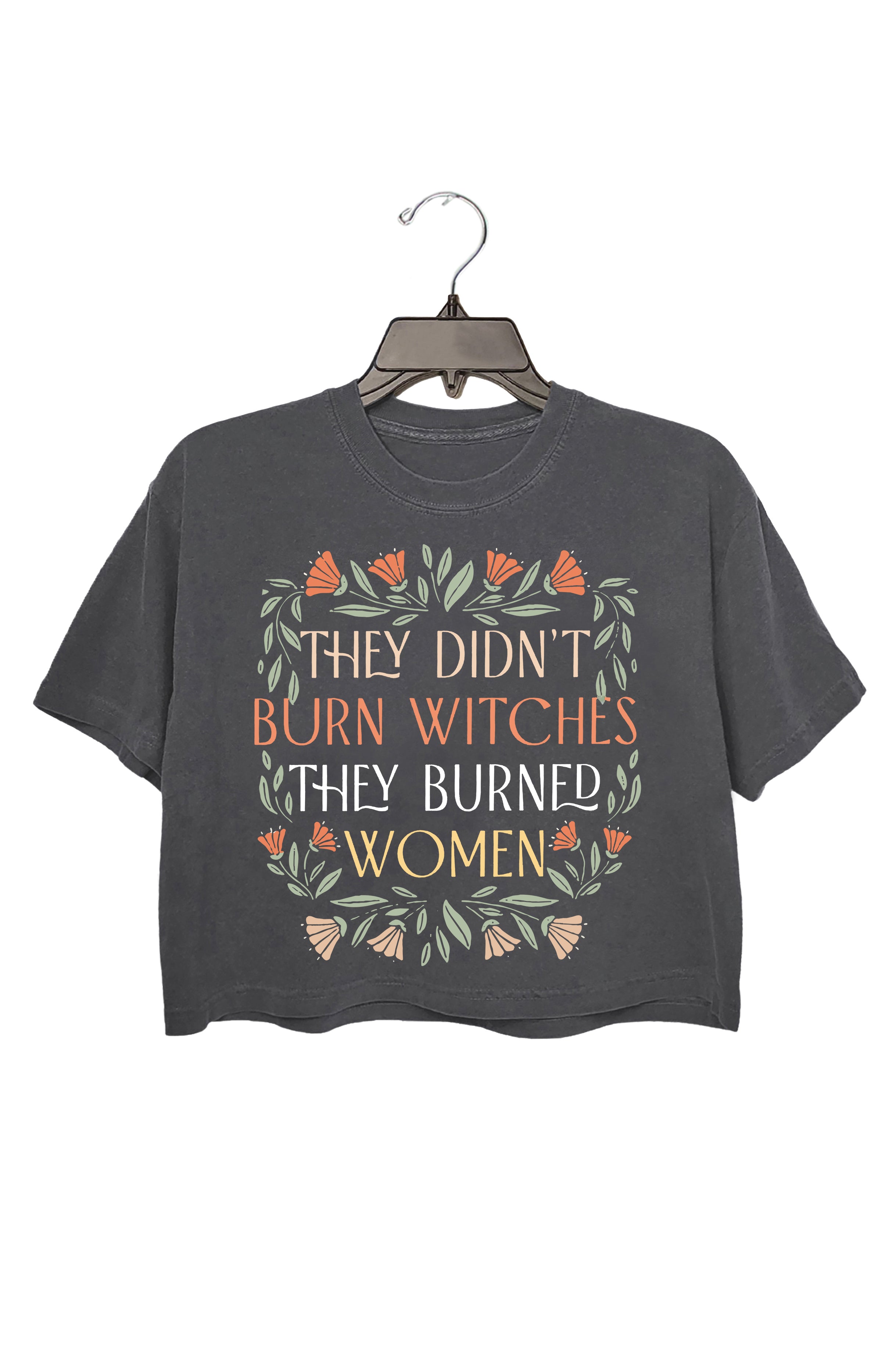 They Didn't Burn Witches They Burned Women Crop Top For Women