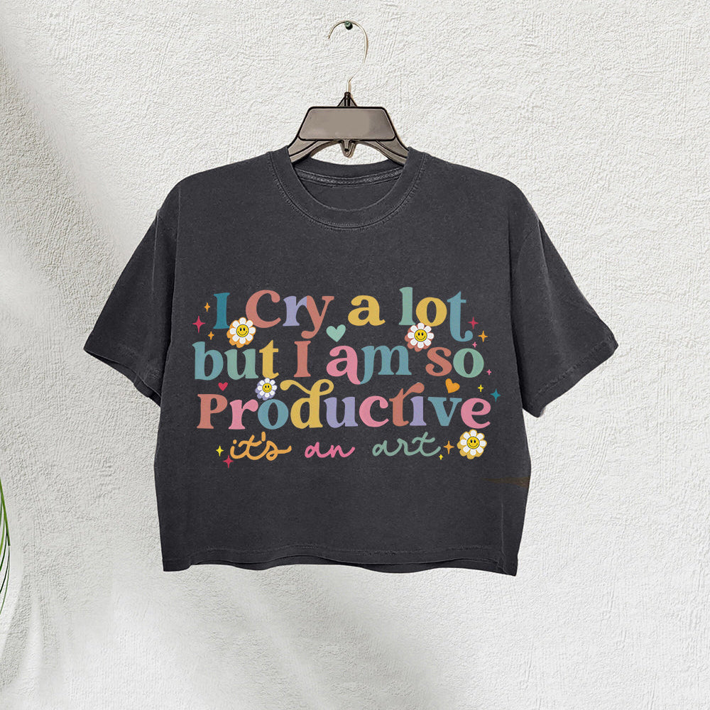 I Cry A Lot But I Am So Productive TS Crop Tee For Women