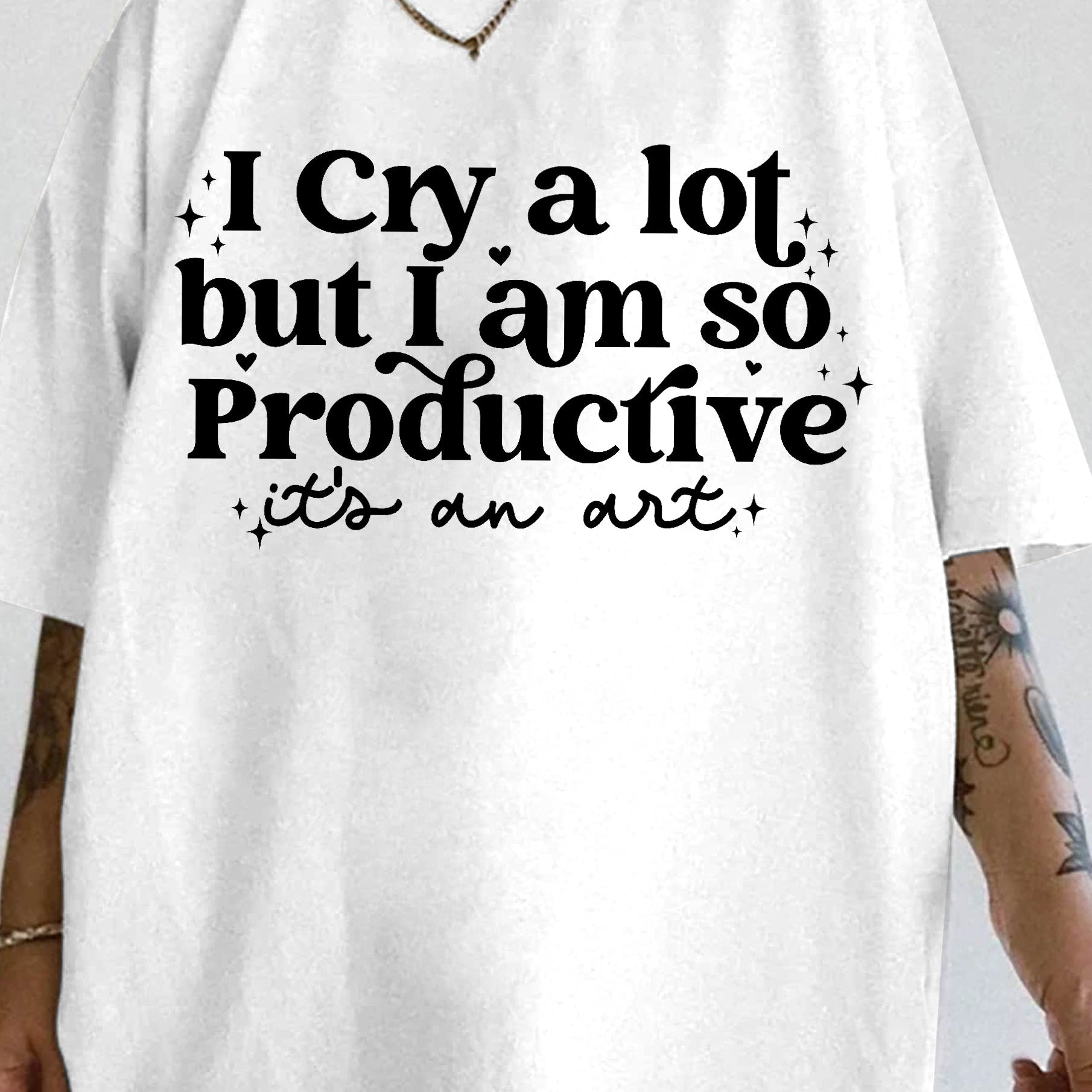 I cry a lot, but I am so productive Tee For Women