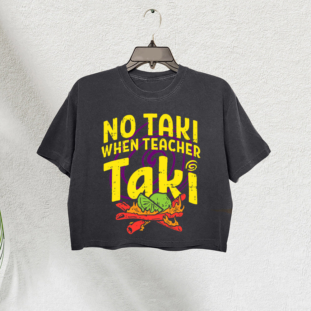 No Taki When Teacher Taki Funny Teacher Crop Tee For Women