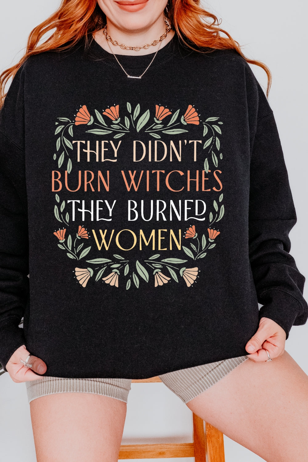 They Didn't Burn Witches They Burned Women Sweatshirt For Women