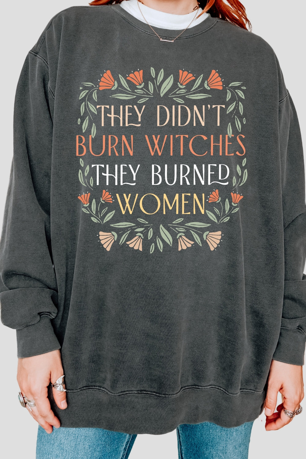 They Didn't Burn Witches They Burned Women Sweatshirt For Women