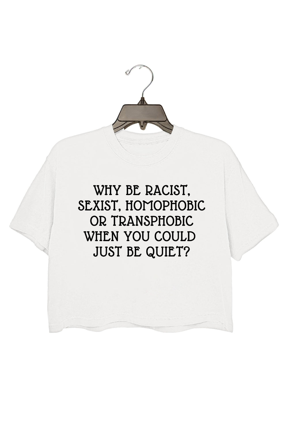 Why Be Racist Sexist Crop Top For Women