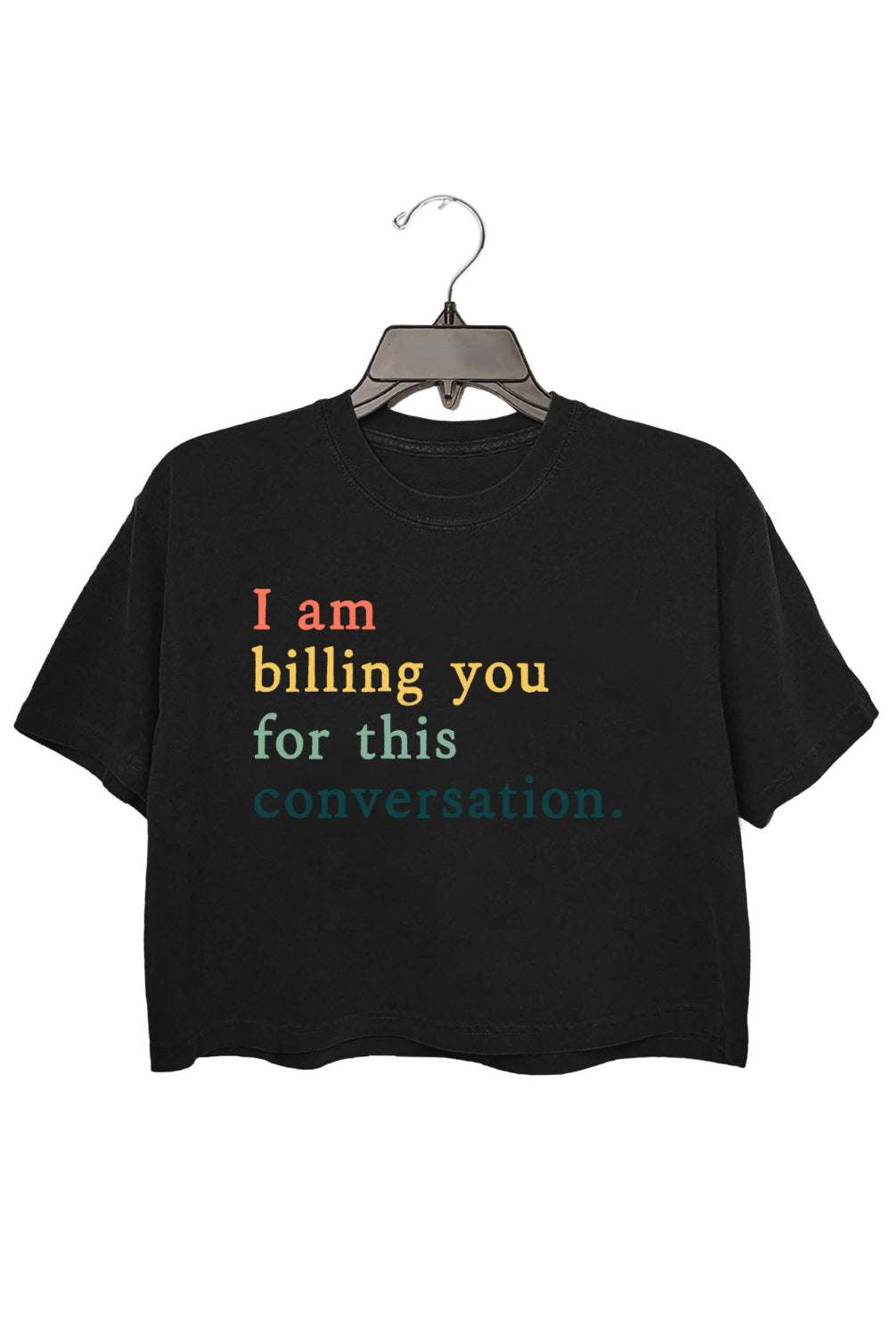 I Am Billing You For This Conversation Crop Top For Women