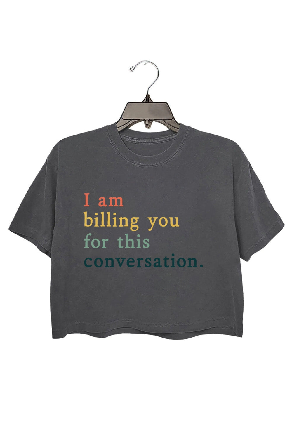 I Am Billing You For This Conversation Crop Top For Women