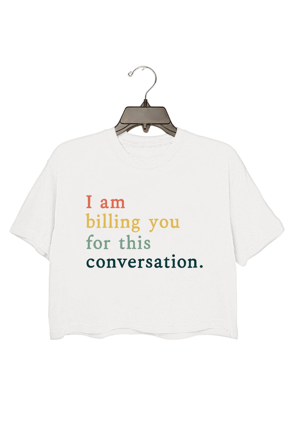 I Am Billing You For This Conversation Crop Top For Women
