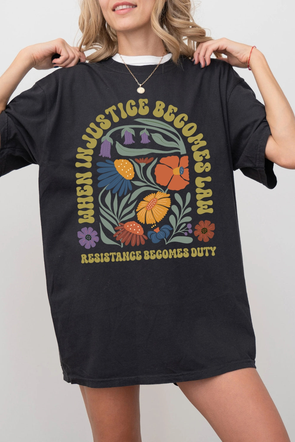 When Injustice Becomes Law Resistance Becomes Duty Flowers Tee For Women