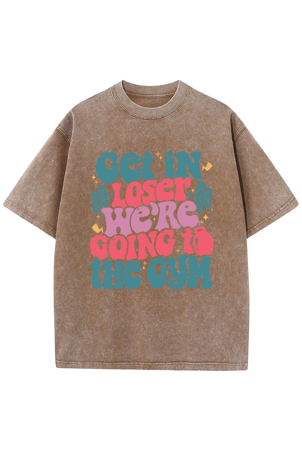 Get In Loser We’re Going To The Gym Washed Tee