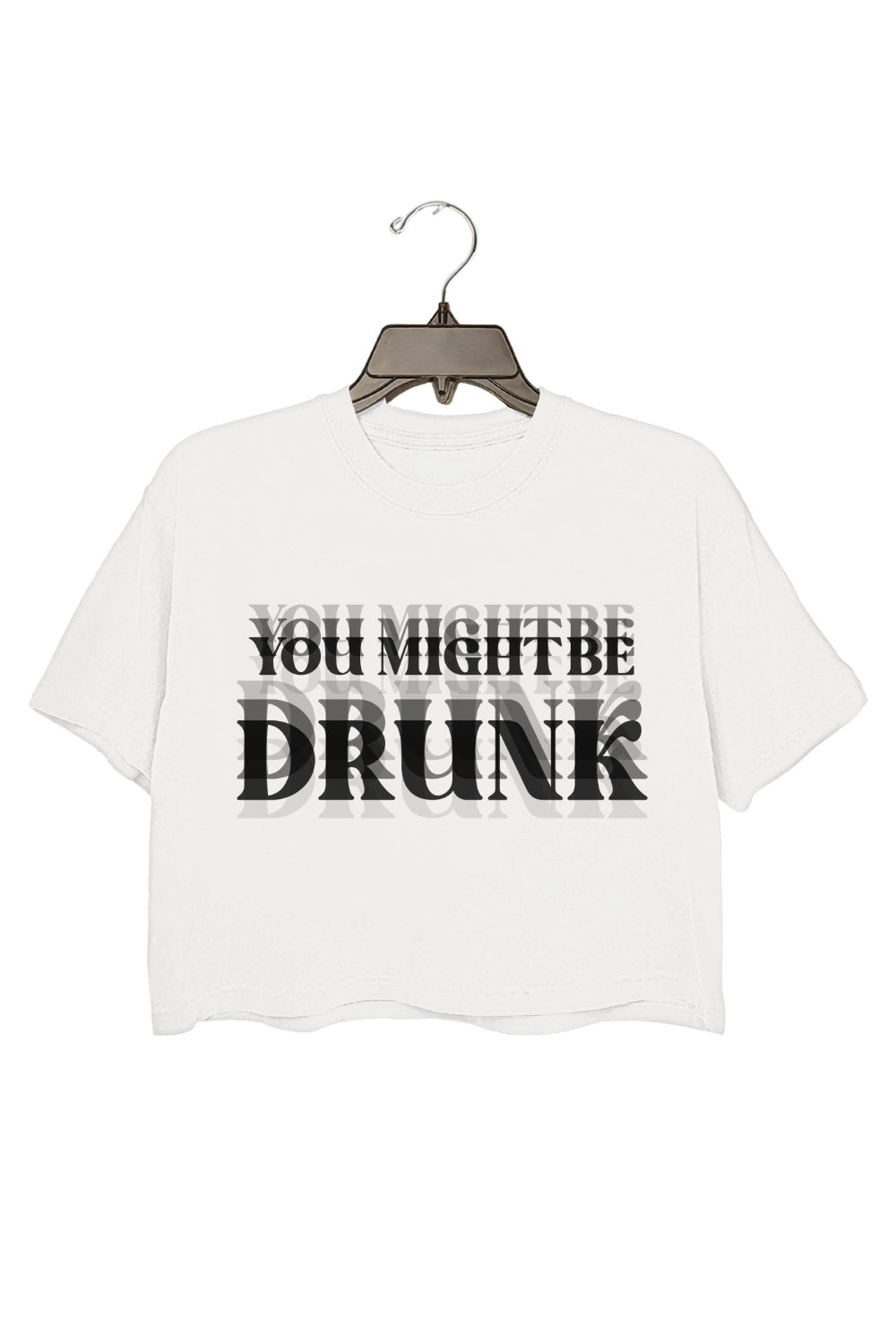 You Might Be Drunk Crop Top For Women