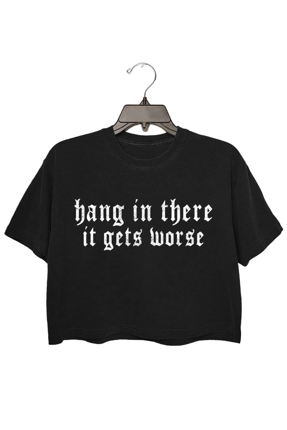 Hang in There it Gets Worse Crop Top For Women