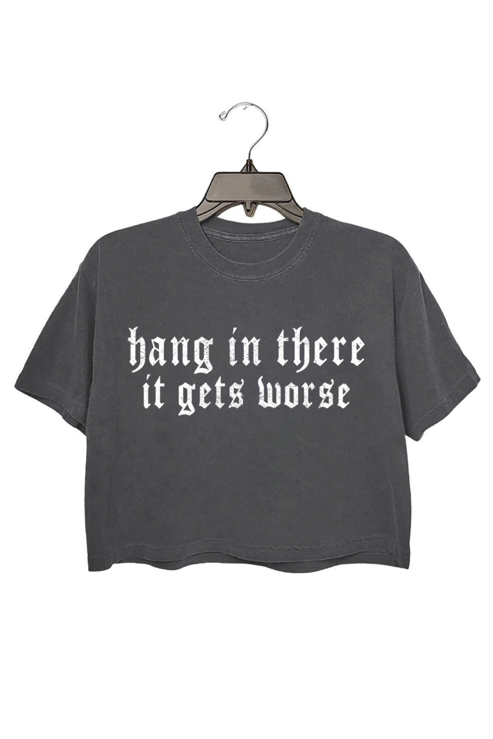 Hang in There it Gets Worse Crop Top For Women