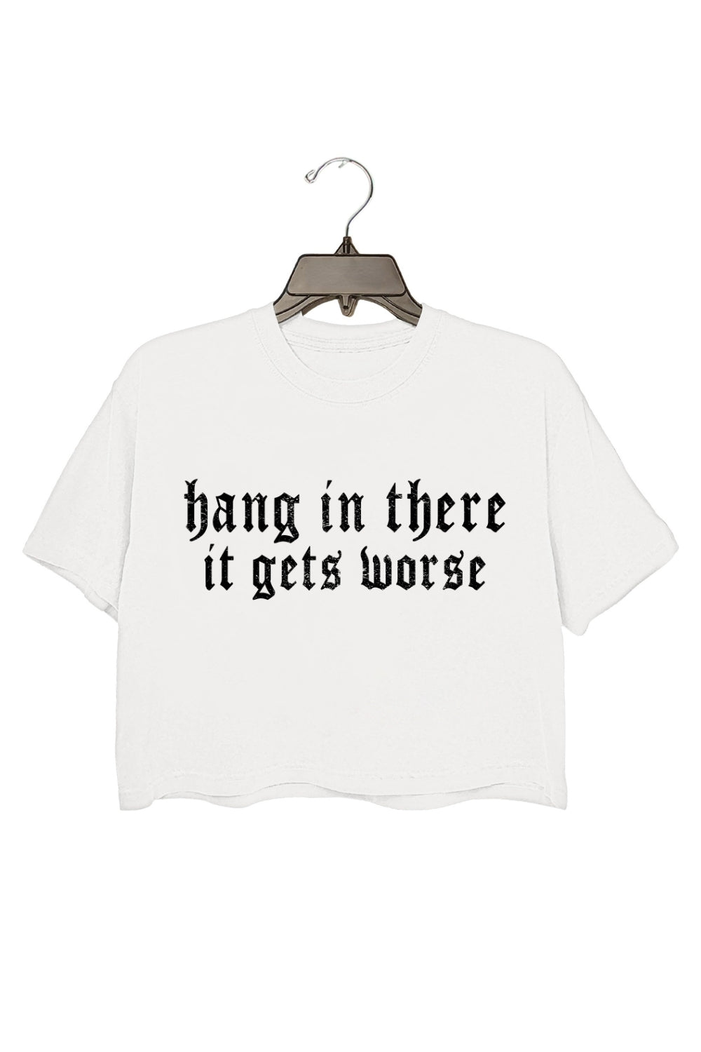 Hang in There it Gets Worse Crop Top For Women