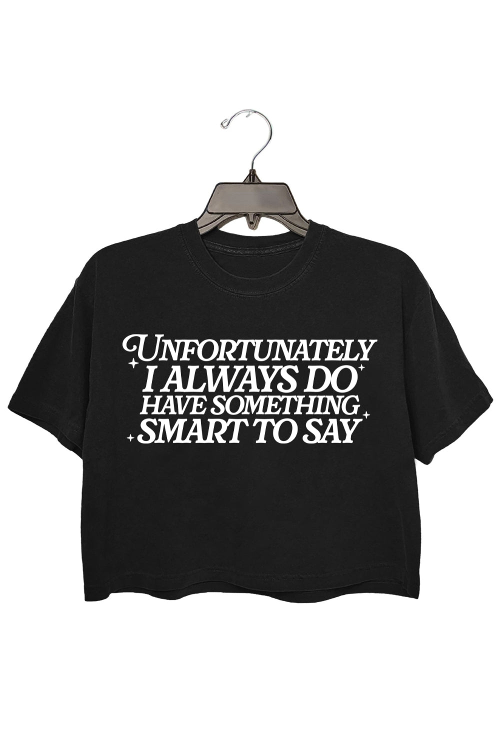Unfortunately I Always Do Have Something Smart To Say Crop Top For Women