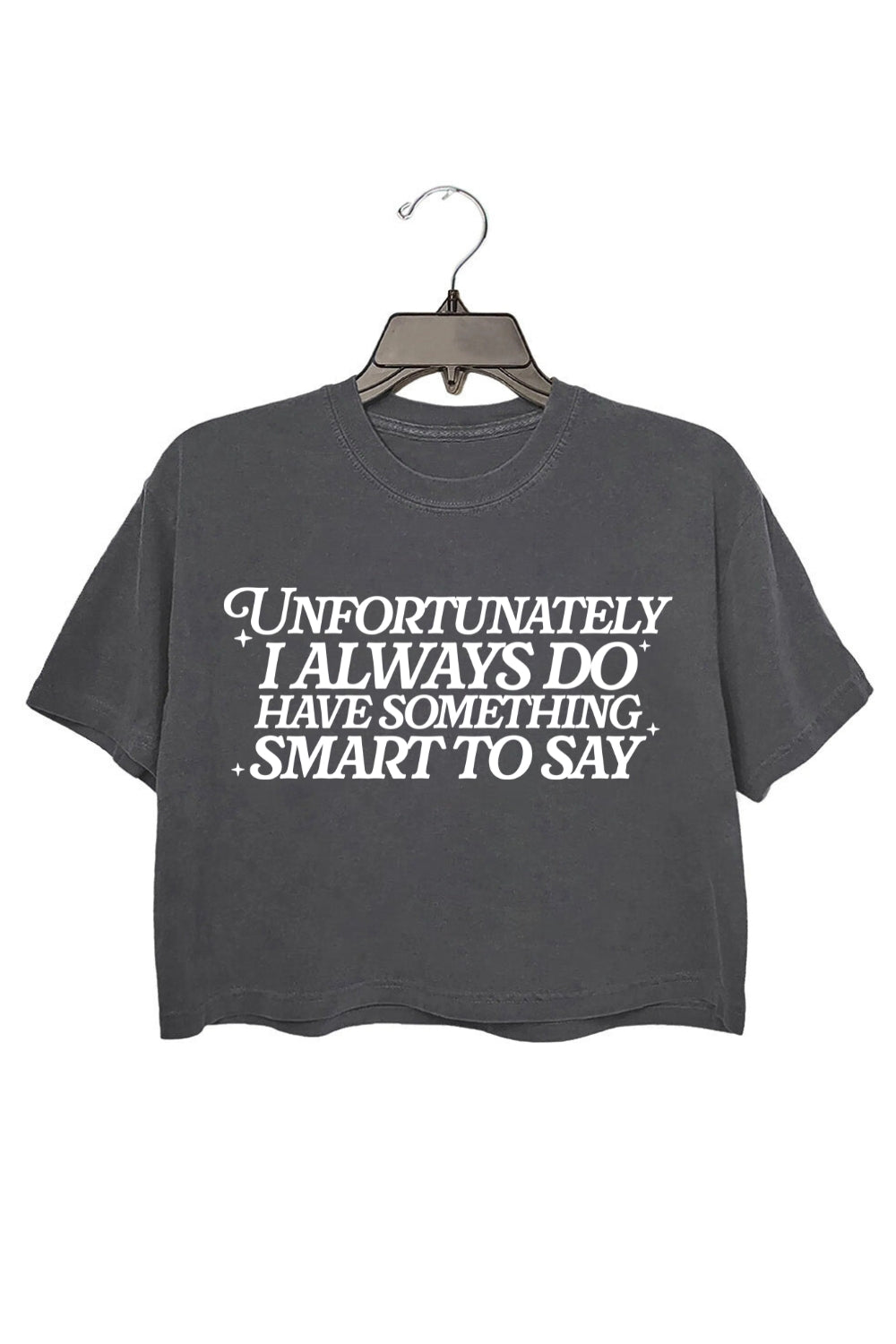 Unfortunately I Always Do Have Something Smart To Say Crop Top For Women