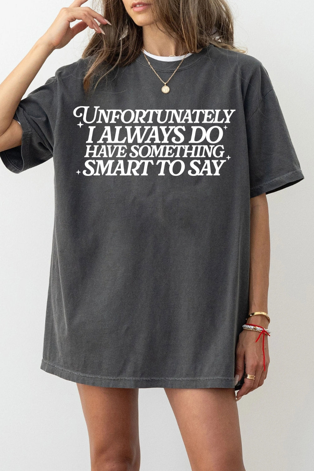 Unfortunately I Always Do Have Something Smart To Say Tee For Women