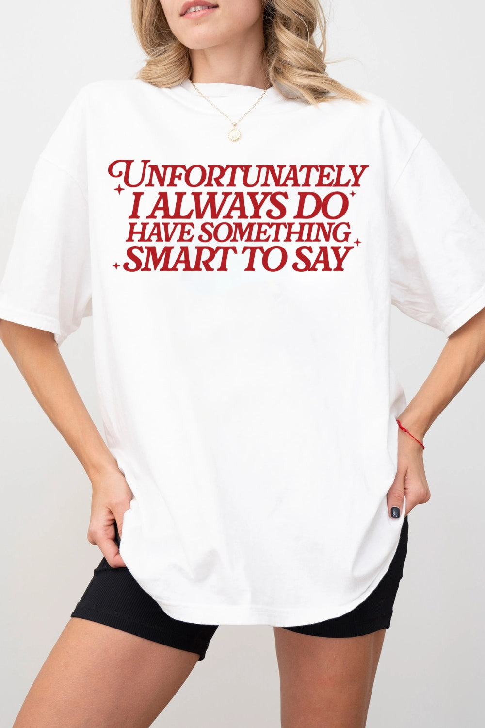 Unfortunately I Always Do Have Something Smart To Say Tee For Women
