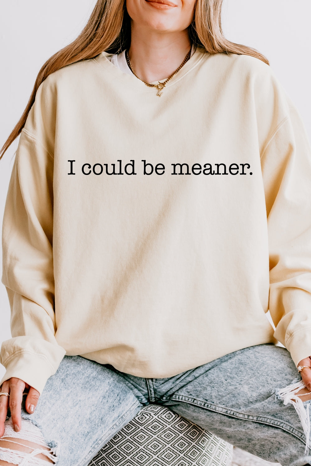 I Could Be Meaner Sweatshirt For Women