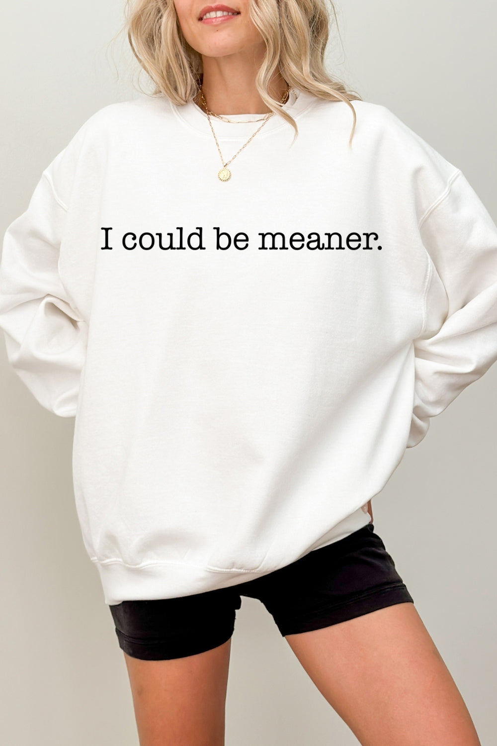 I Could Be Meaner Sweatshirt For Women