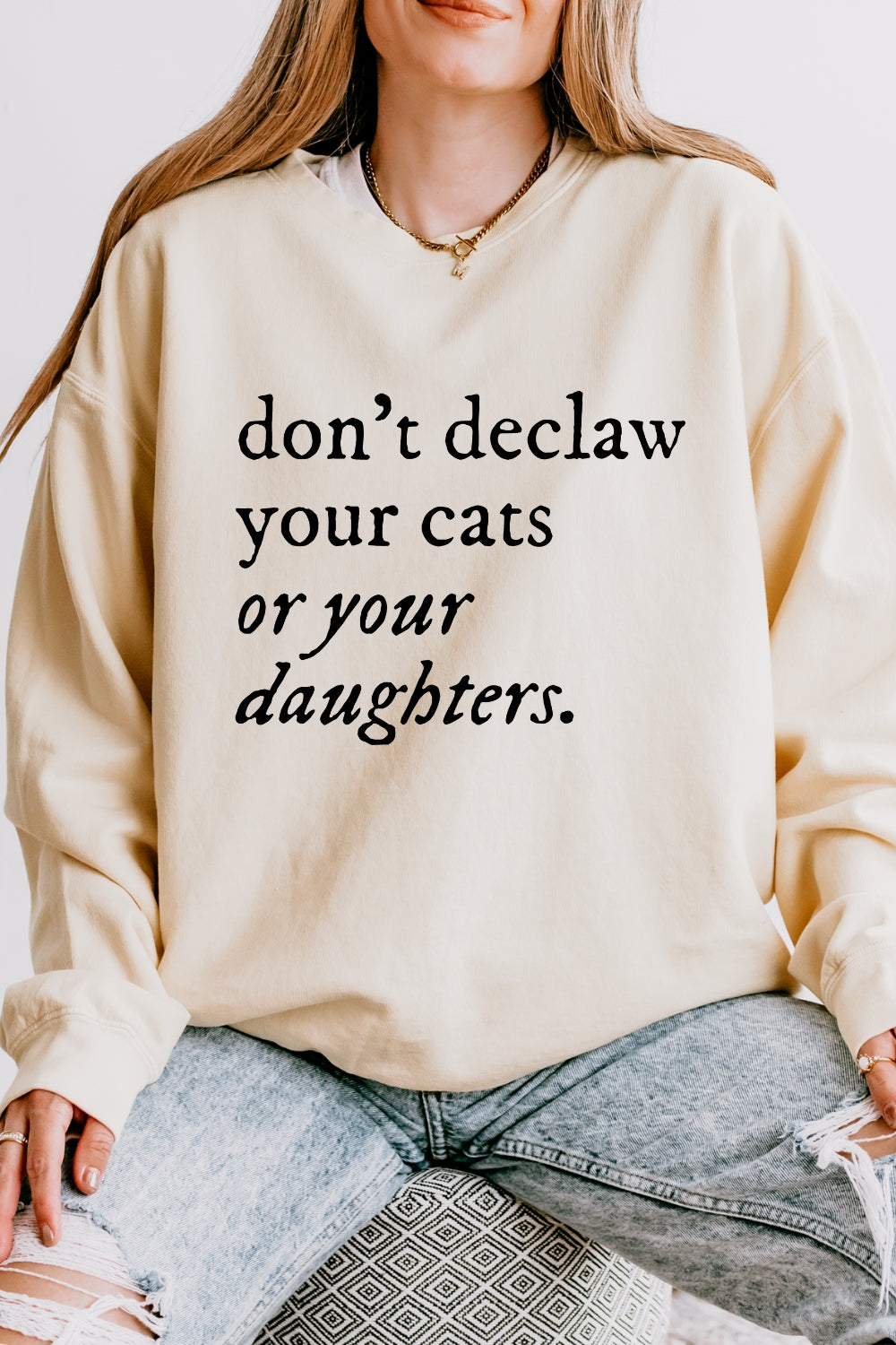 Don't Declaw Your Cat Or Your Daughter Sweatshirt For Women