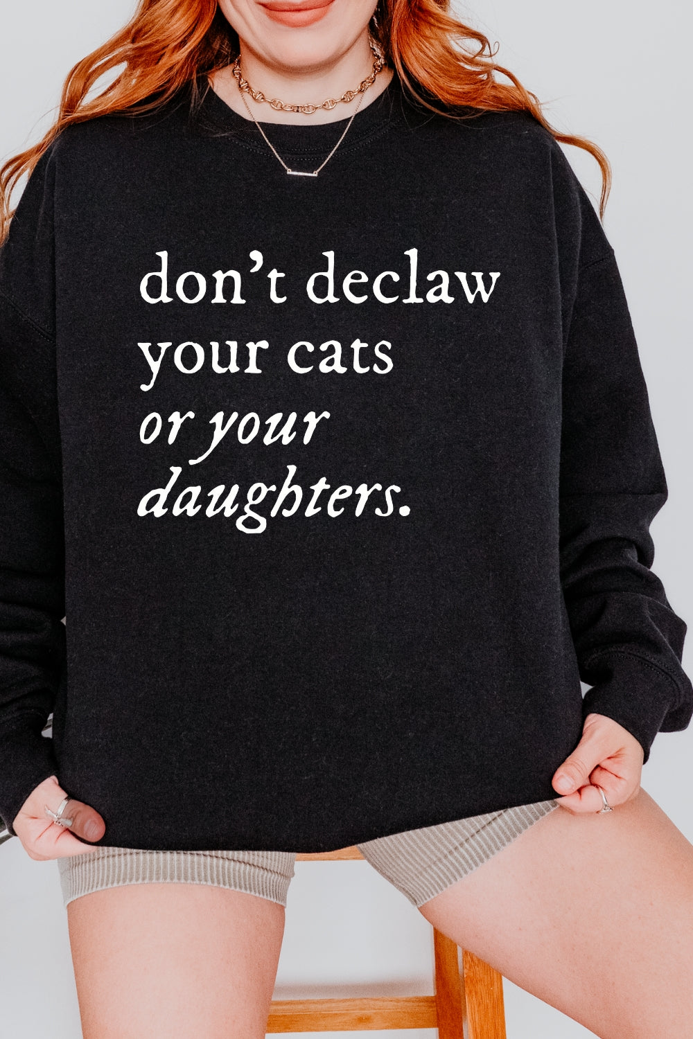 Don't Declaw Your Cat Or Your Daughter Sweatshirt For Women