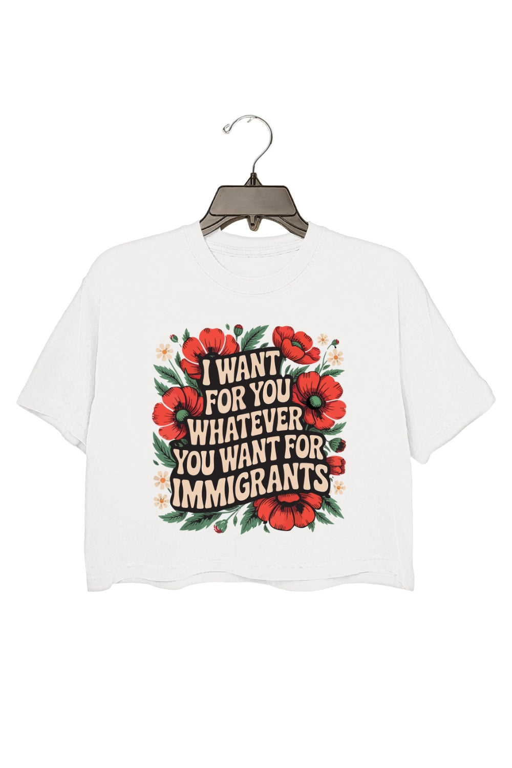 I Want For You Whatever You Want For Immigrants Crop Top For Women