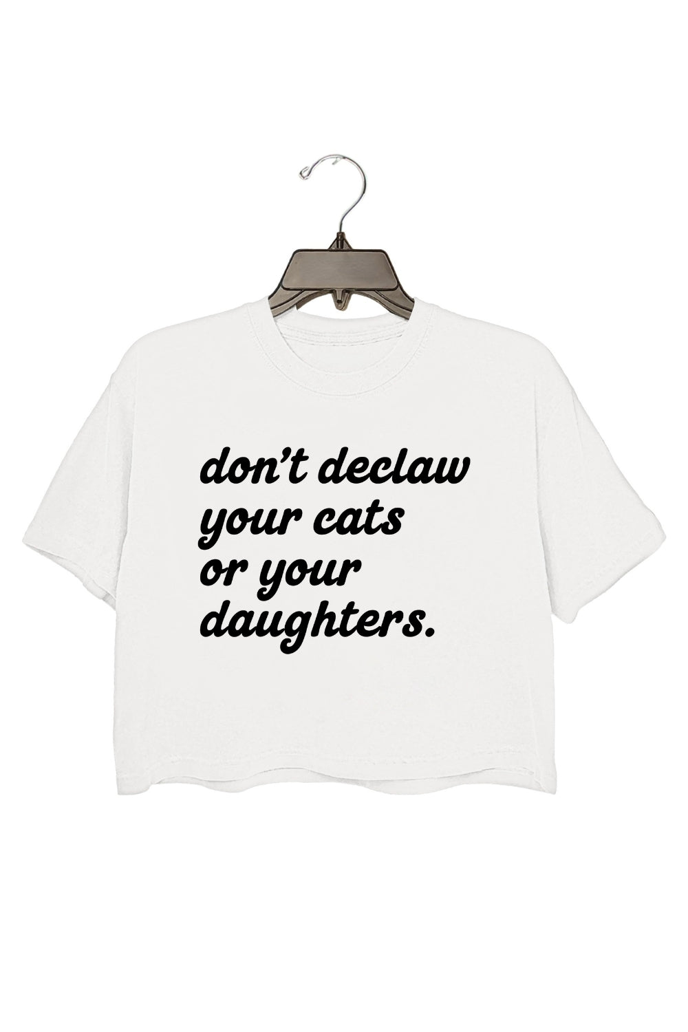 Don't Declaw Your Cat Or Your Daughter Crop Tee For Women