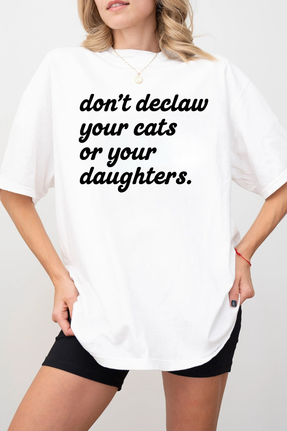 Don't Declaw Your Cat Or Your Daughter Tee