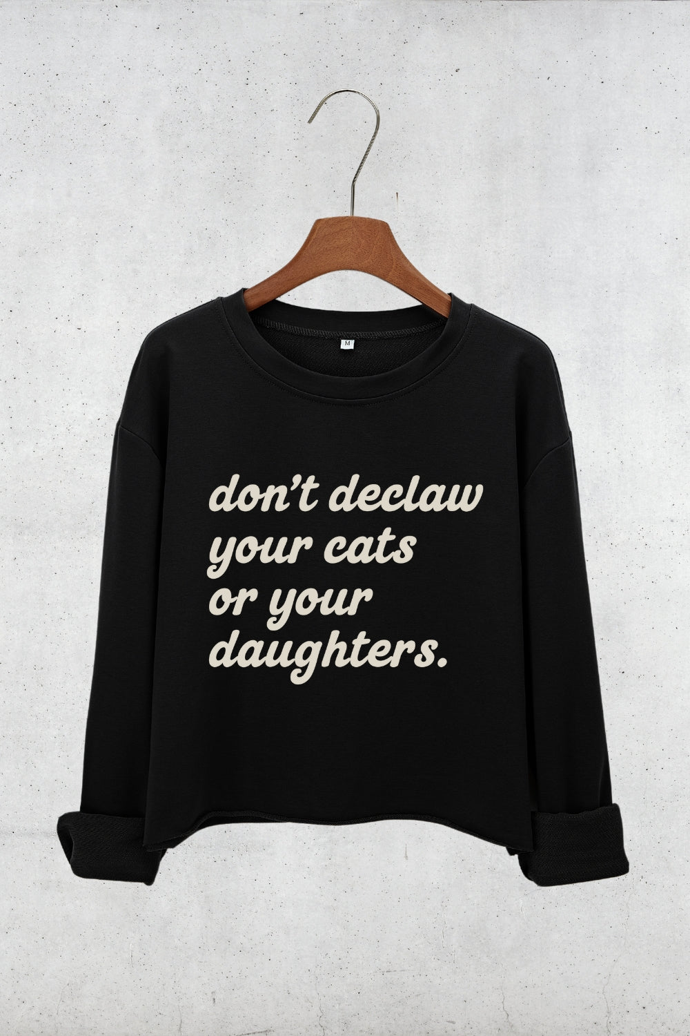 Don't Declaw Your Cat Or Your Daughter Crop Sweatshirt
