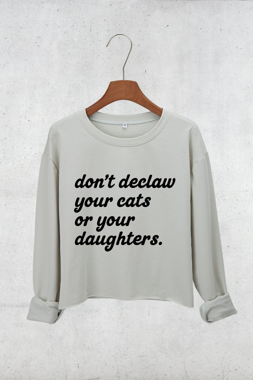 Don't Declaw Your Cat Or Your Daughter Crop Sweatshirt