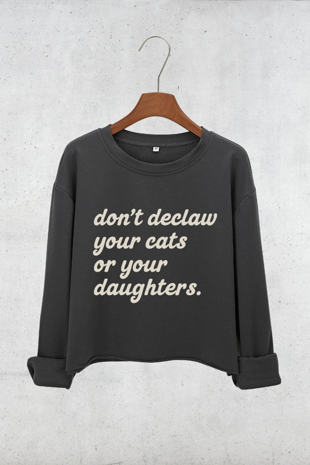 Don't Declaw Your Cat Or Your Daughter Crop Sweatshirt