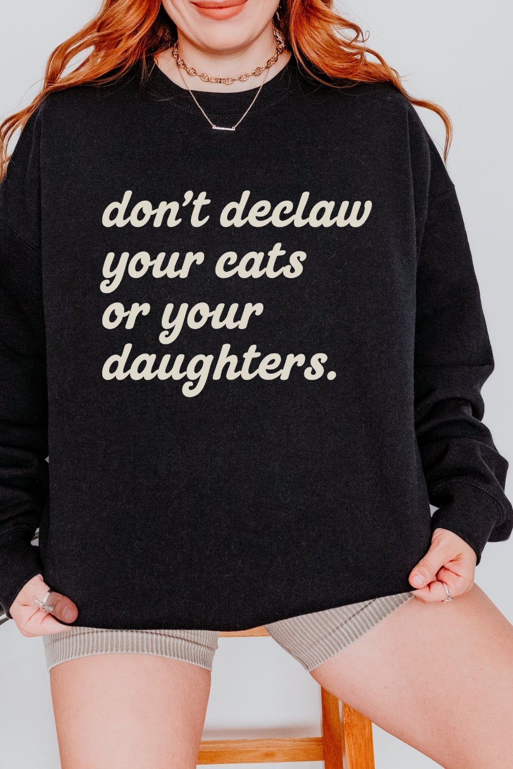 Don't Declaw Your Cat Or Your Daughter Sweatshirt