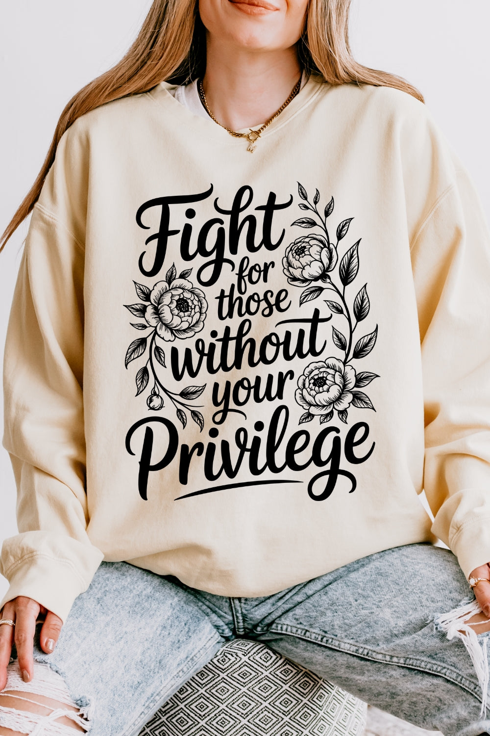 Fight For Those Without Your Privilege Flowers Sweatshirt For Women