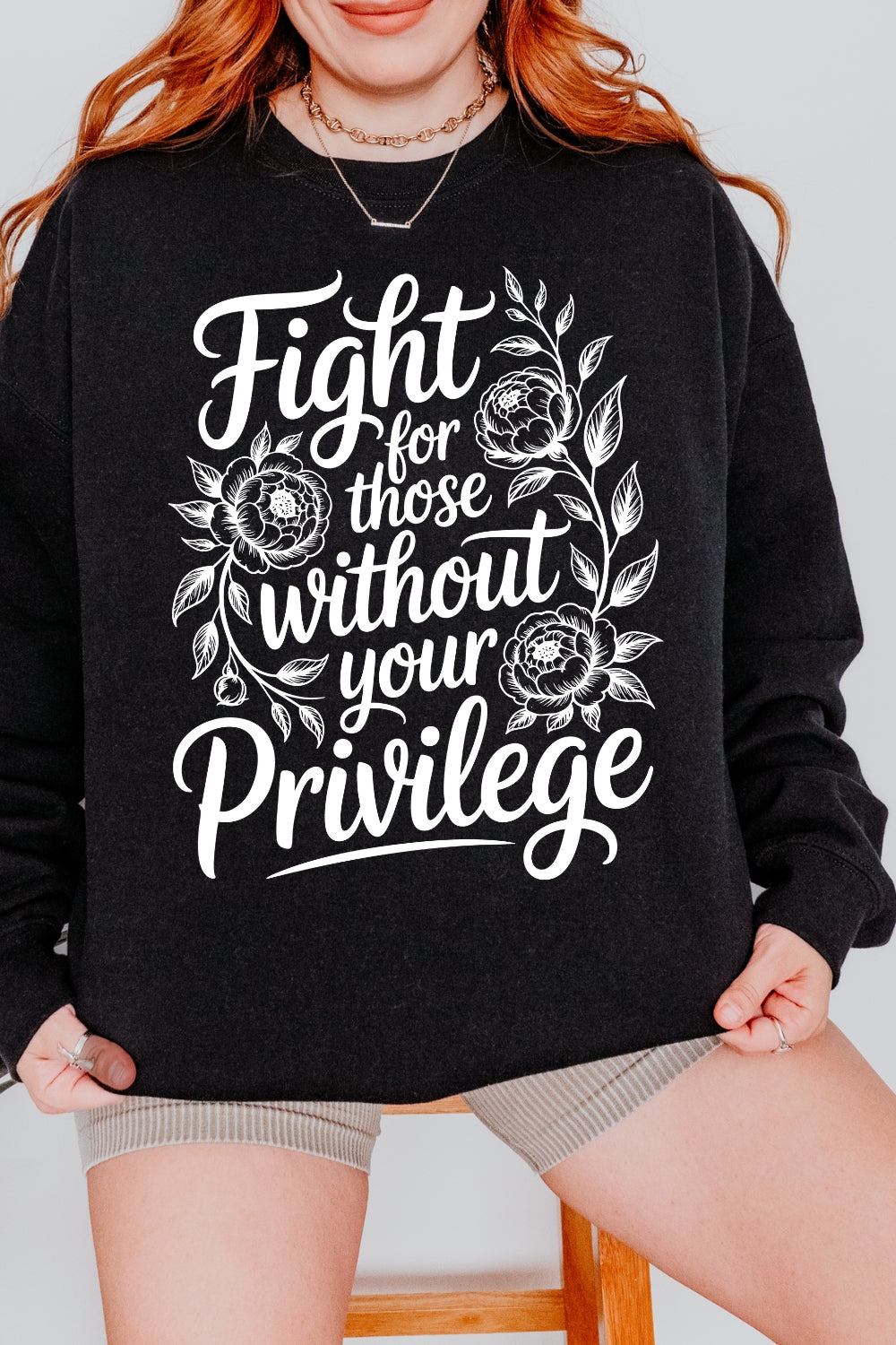 Fight For Those Without Your Privilege Flowers Sweatshirt For Women