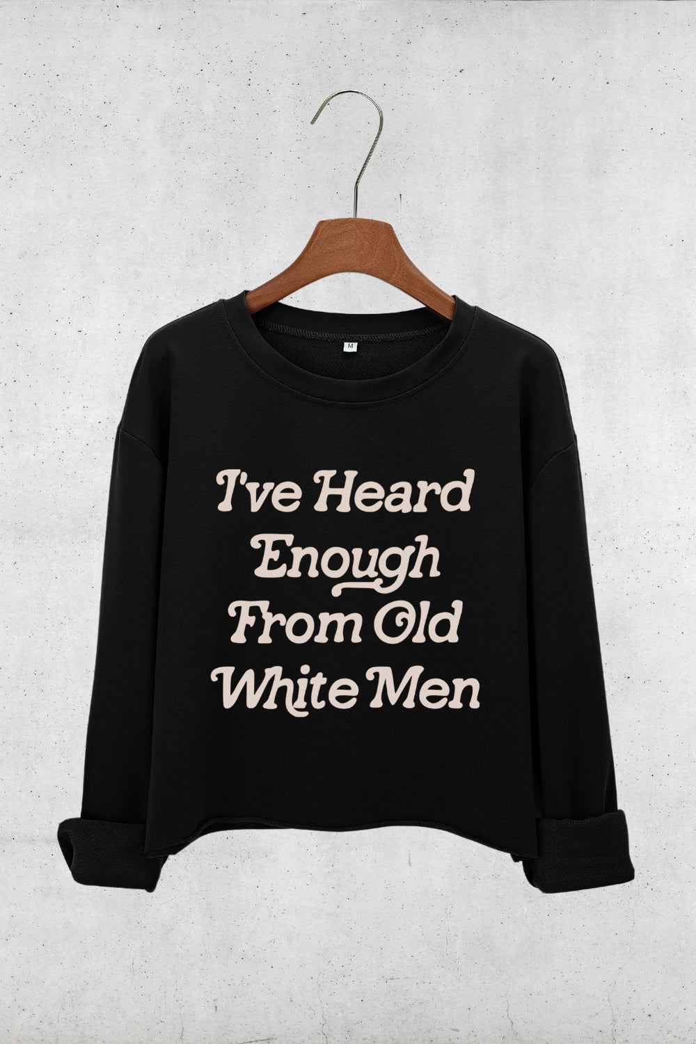 I've Heard Enough From Old White Men Crop Sweatshirt For Women